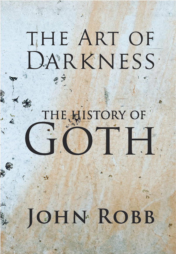 Dark Academia-- An Interview with John Robb on his new book, The Art of Darkness: The History of Goth